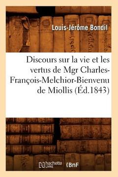 portada Discours Sur La Vie Et Les Vertus de Mgr Charles-François-Melchior-Bienvenu de Miollis (Éd.1843) (en Francés)