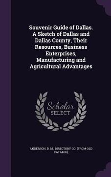 portada Souvenir Guide of Dallas. A Sketch of Dallas and Dallas County, Their Resources, Business Enterprises, Manufacturing and Agricultural Advantages (en Inglés)