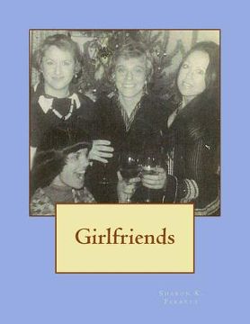 portada Girlfriends: Friendships, Poetry, Songs and Other Essentials That Sustain Me