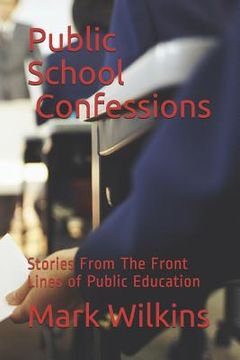 portada Public School Confessions: Stories From The Front Lines of Public Education (en Inglés)