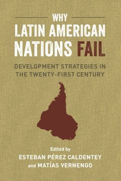 portada Why Latin American Nations Fail: Development Strategies in the Twenty-First Century (en Inglés)