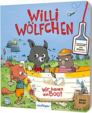 portada Willi Wölfchen: Wir Bauen ein Boot! Pappbuch mit Werkzeugen zum Mitspielen (en Alemán)