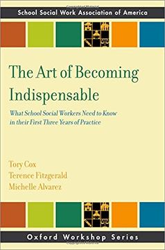 portada The art of Becoming Indispensable: What School Social Workers Need to Know in Their First Three Years of Practice (Sswaa Workshop Series) (en Inglés)