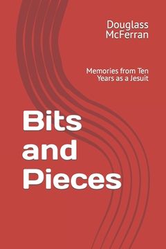 portada Bits and Pieces: Memories from Ten Years as a Jesuit (en Inglés)