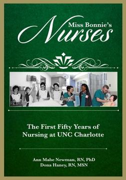 portada Miss Bonnie's Nurses: The First Fifty Years of Nursing at Unc Charlotte (en Inglés)