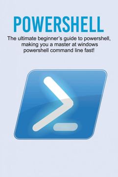 portada Powershell: The Ultimate Beginner'S Guide to Powershell, Making you a Master at Windows Powershell Command Line Fast! 