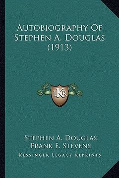 portada autobiography of stephen a. douglas (1913) (en Inglés)