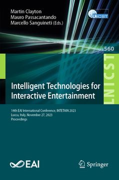 portada Intelligent Technologies for Interactive Entertainment: 14th Eai International Conference, Intetain 2023, Lucca, Italy, November 27, 2023, Proceedings (en Inglés)