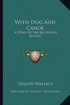 portada with dog and canoe: a story of the big north woods (en Inglés)