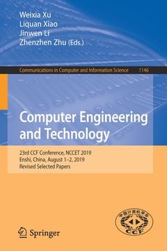 portada Computer Engineering and Technology: 23rd Ccf Conference, Nccet 2019, Enshi, China, August 1-2, 2019, Revised Selected Papers (en Inglés)