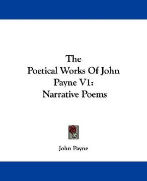 portada the poetical works of john payne v1: narrative poems (en Inglés)