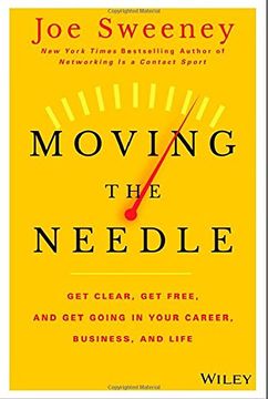 portada Moving the Needle: Get Clear, get Free, and get Going in Your Career, Business, and Life!