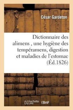 portada Dictionnaire Des Alimens, Précédé d'Une Hygiène Des Tempéramens, de Réflexions Sur La Digestion (en Francés)