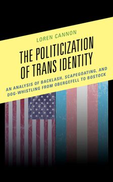 portada The Politicization of Trans Identity: An Analysis of Backlash, Scapegoating, and Dog-Whistling from Obergefell to Bostock (en Inglés)