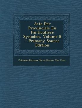 portada ACTA Der Provinciale En Particuliere Synoden, Volume 8 - Primary Source Edition