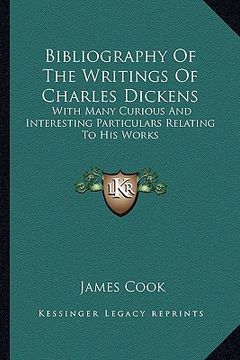 portada bibliography of the writings of charles dickens: with many curious and interesting particulars relating to his works (en Inglés)