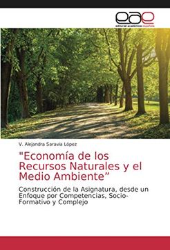 portada "Economía de los Recursos Naturales y el Medio Ambiente”: Construcción de la Asignatura, Desde un Enfoque por Competencias, Socio-Formativo y Complejo (in Spanish)