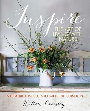 portada Inspire: The Art of Living with Nature: 50 Beautiful Projects to Bring the Outside in (in English)