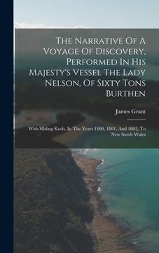 portada The Narrative Of A Voyage Of Discovery, Performed In His Majesty's Vessel The Lady Nelson, Of Sixty Tons Burthen: With Sliding Keels, In The Years 180 (in English)
