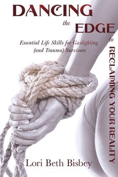 portada Dancing the Edge to Reclaiming Your Reality: Essential Life Skills for Gaslighting (and Trauma) Survivors (en Inglés)