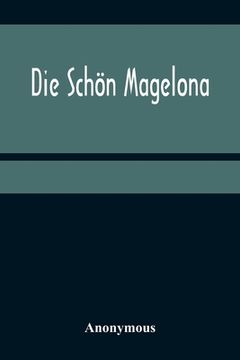portada Die Schön Magelona; eine fast lustige Historie von dem Ritter mit den silbern Schlüsseln und von der Schönen Magelona gar lustig zu lesen (in German)