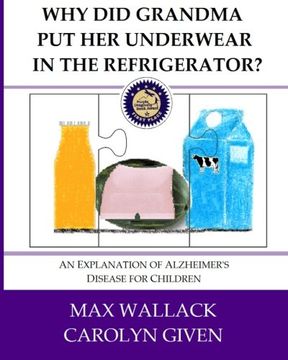 portada Why Did Grandma Put Her Underwear in the Refrigerator?: An Explanation of Alzheimer's Disease for Children