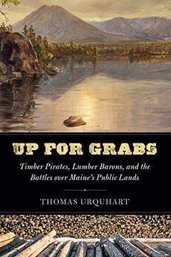portada Up for Grabs: Timber Pirates, Lumber Barons, and the Battles Over Maine's Public Lands (en Inglés)