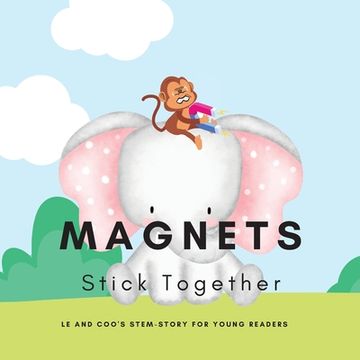 portada Magnets, Stick Together: A STEM Story for Young Readers (Perfect book to inspire child's curiosity about science at very young age): LE and COO