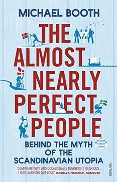 The Almost Nearly Perfect People: Behind the Myth of the Scandinavian Utopia (en Inglés)