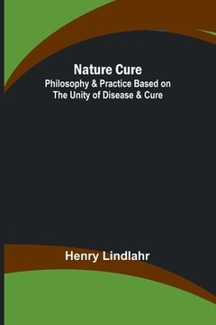 portada Nature Cure: Philosophy & Practice Based on the Unity of Disease & Cure (in English)
