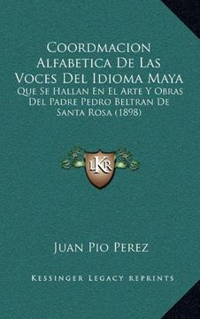 portada Coordmacion Alfabetica de las Voces del Idioma Maya: Que se Hallan en el Arte y Obras del Padre Pedro Beltran de Santa Rosa (1898)