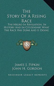 portada the story of a rising race: the negro in revelation, in history and in citizenship, what the race has done and is doing (en Inglés)