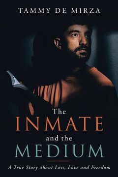 portada The Inmate and the Medium: A True Story About Loss, Love and Freedom (in English)