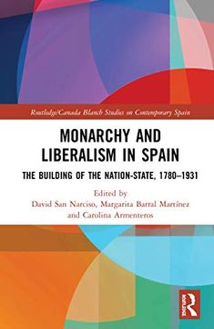 portada Monarchy and Liberalism in Spain: The Building of the Nation-State, 1780-1931 (Routledge 