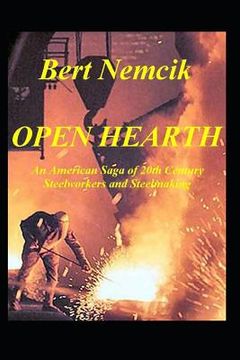 portada Open Hearth: An American Saga of 20th Century Steel Workers and Steel making (en Inglés)