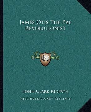 portada james otis the pre revolutionist (en Inglés)