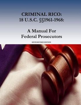portada Criminal Rico: 18 U.S.C. §§1961-1968: A Manual For Federal Prosecutors: Sixth Revised Edition