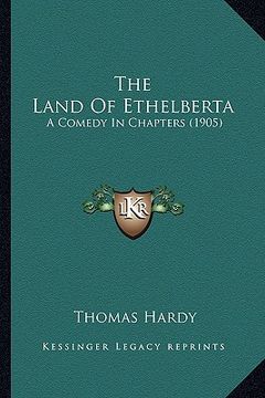 portada the land of ethelberta: a comedy in chapters (1905) (en Inglés)
