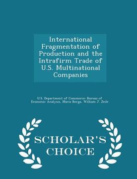portada International Fragmentation of Production and the Intrafirm Trade of U.S. Multinational Companies - Scholar's Choice Edition (in English)