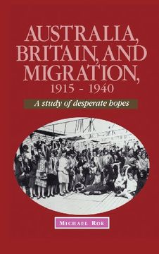 portada Australia, Britain and Migration, 1915 1940: A Study of Desperate Hopes (Studies in Australian History) 
