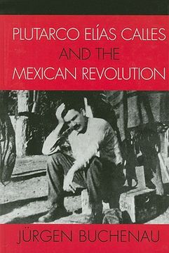 portada plutarco elias calles and the mexican revolution (en Inglés)