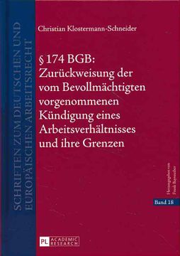 portada 174 Bgb: Zurückweisung der vom Bevollmächtigten Vorgenommenen Kündigung Eines Arbeitsverhältnisses und Ihre Grenzen. Schriften zum Deutschen und Europäischen Arbeitsrecht; Band 18. (en Alemán)