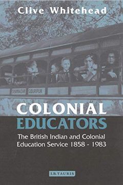 portada Colonial Educators: The British Indian and Colonial Education Service 1858-1983 (en Inglés)