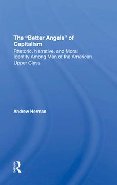 portada The Better Angels of Capitalism: Rhetoric, Narrative, and Moral Identity Among men of the American Upper Class (en Inglés)