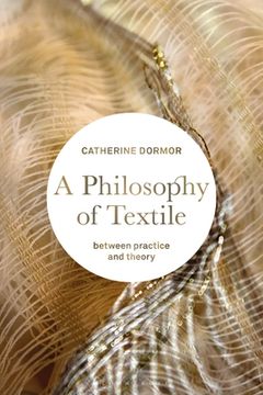 portada A Philosophy of Textile: Between Practice and Theory (en Inglés)