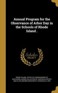 portada Annual Program for the Observance of Arbor Day in the Schools of Rhode Island . (en Inglés)