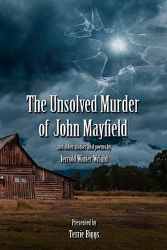 portada The Unsolved Murder of John Mayfield: & Other Stories and Poems by Jerrold Winter Wright