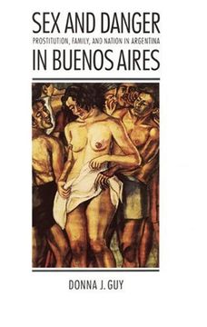 portada Sex and Danger in Buenos Aires: Prostitution, Family, and Nation in Argentina (Engendering Latin America) 