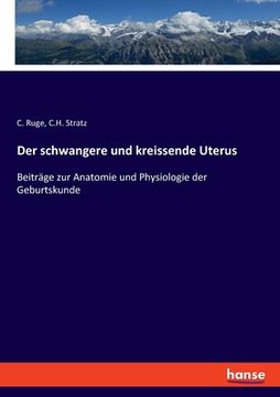 portada Der schwangere und kreissende Uterus: Beiträge zur Anatomie und Physiologie der Geburtskunde (en Alemán)