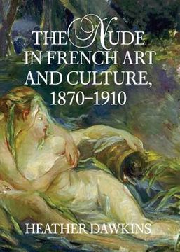 portada The Nude in French art and Culture, 1870-1910 (in English)